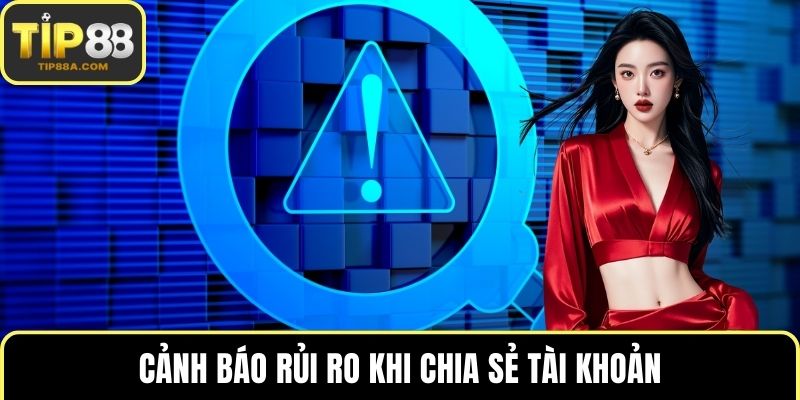 Cảnh báo rủi ro khi chia sẻ tài khoản